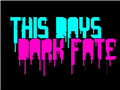 This Days Dark Fate