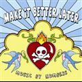Make It Better Later