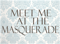 Meet me at the Masquerade
